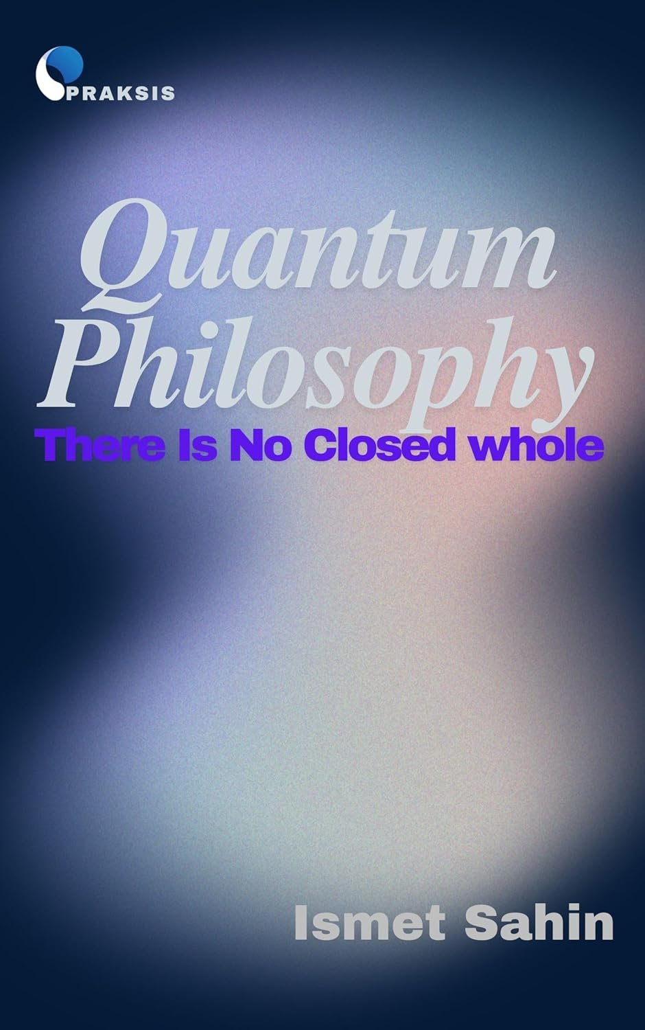 Quantum Philosophy: There Is No Closed Whole